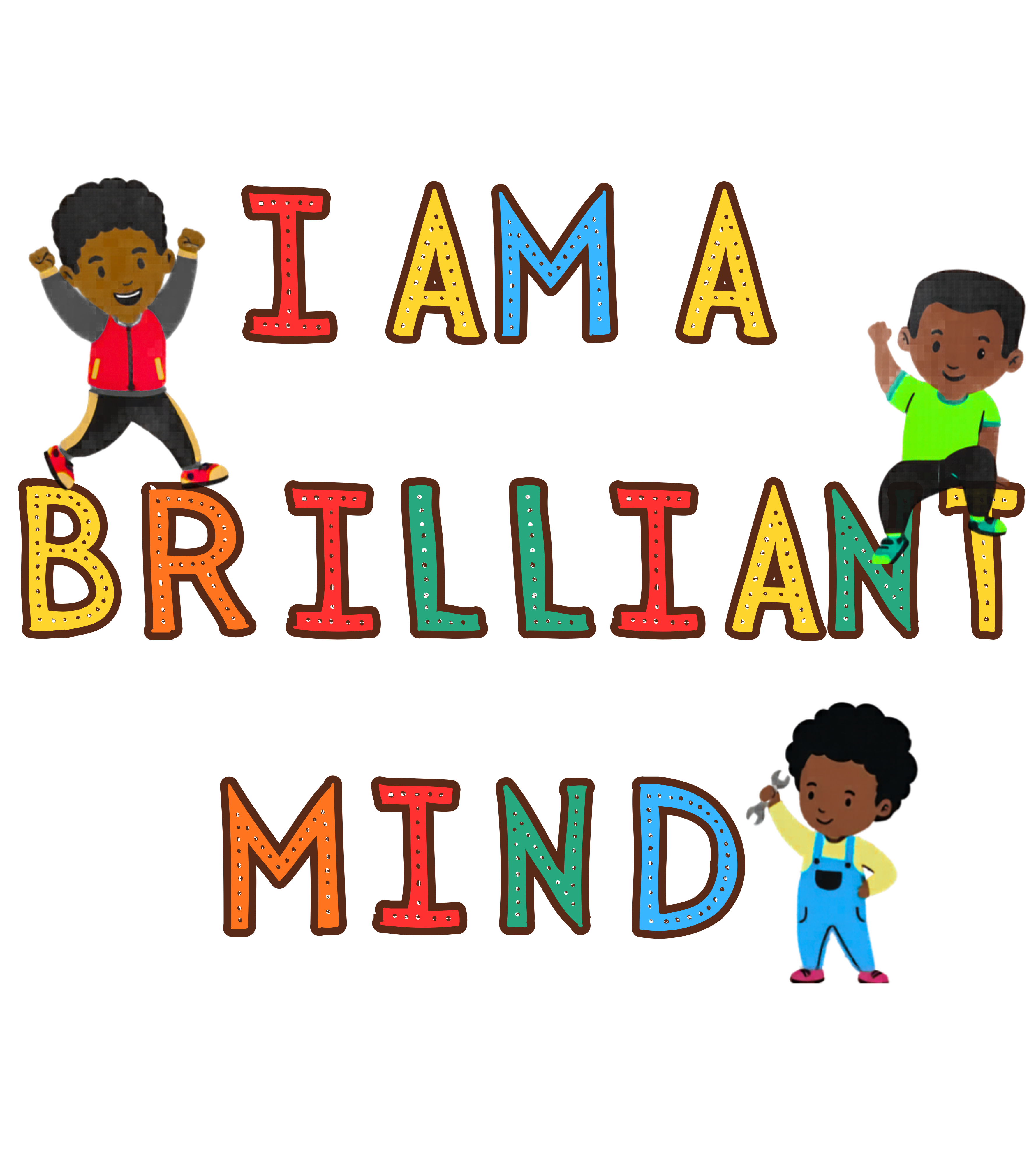 I Am A Brilliant Minds Boys